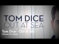 Tom Dice - Out at sea ( Thomas Turner Remix ...