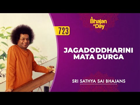 723 - Jagadoddharini Mata Durga | Sri Sathya Sai Bhajans