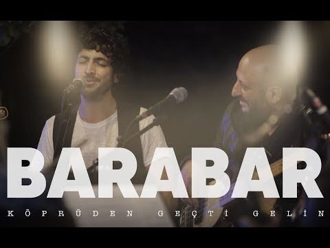 BARABAR - Köprüden Geçti Gelin