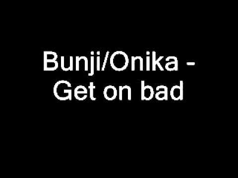 Bungi Garlin/Onika Bostic - Get on bad