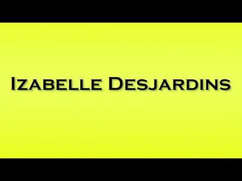 Pronunciation of Izabelle Desjardins