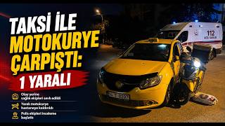  Taksi İle Motokurye Çarpıştı 1 Yaralı