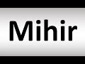 How to Pronounce Mihir