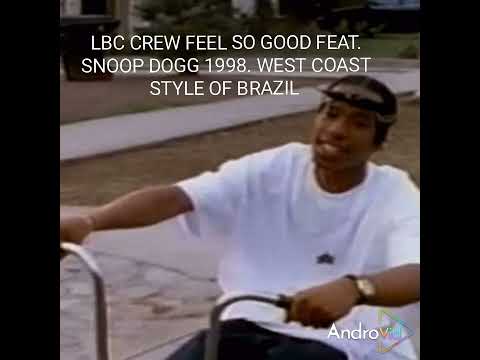 LBC CREW FEEL SO GOOD FEAT SNOOP DOGG THECNIEC CL SMOOTH CROOKED I. WEST COAST STYLE OF BRAZIL. 