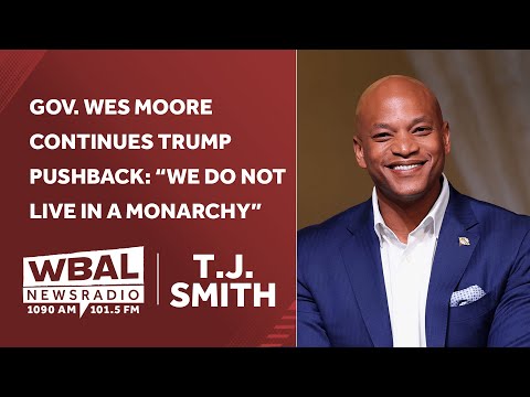 Gov. Wes Moore continues Trump pushback: “We Do Not Live in a Monarchy”