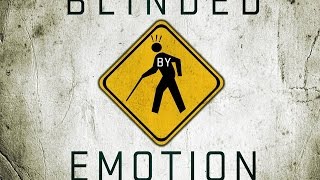 Blinded by Emotion