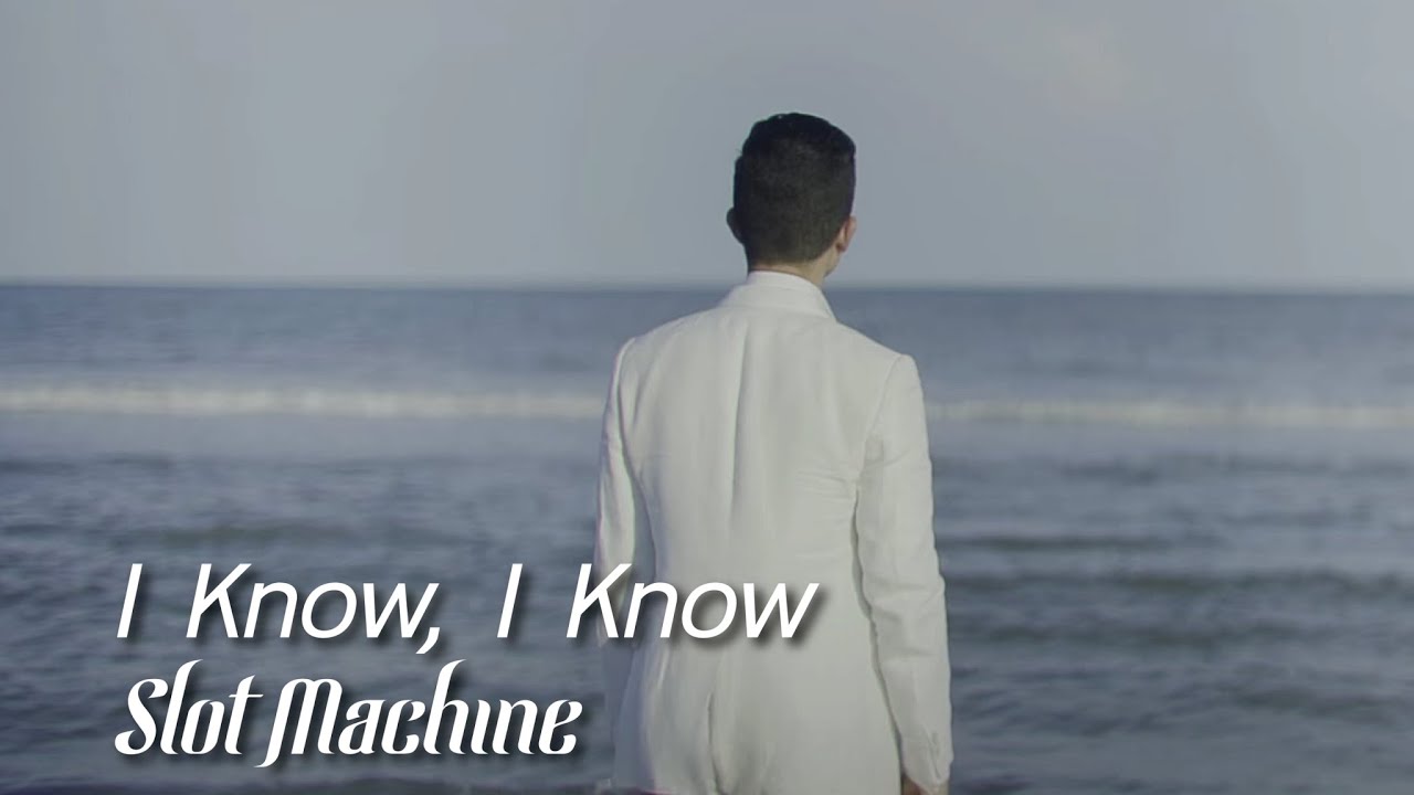 Slot Machine — I Know, I Know