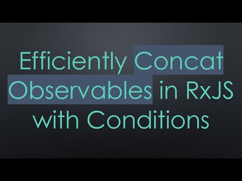 Efficiently Concat Observables in RxJS with Conditions