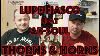 LUPE FIASCO - THORNS &amp; HORNS (FEAT AB-SOUL) | REACTION!!!!
