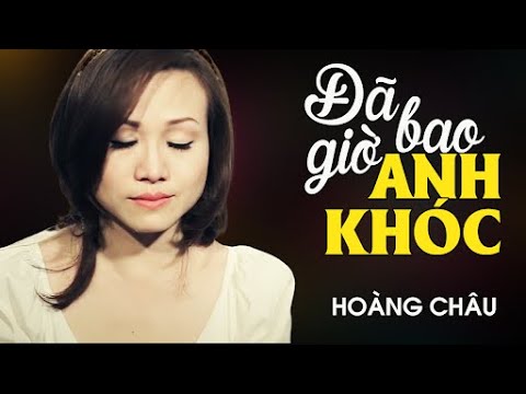 Đã bao giờ anh khóc - Hoàng Châu