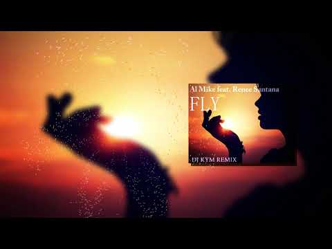 Al Mike feat. Renee Santana - Fly (Dj Kym Remix)