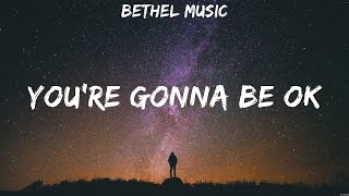 You&#39;re Gonna Be Ok - Bethel Music (Lyrics) | WORSHIP MUSIC