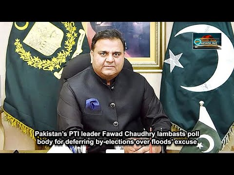 Pak PTI leader Fawad Chaudhry lambasts poll body for deferring by elections over floods’ excuse