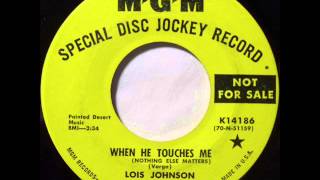 Lois Johnson "When He Touches Me (Nothing Else Matters)"
