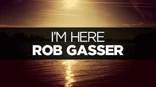 [LYRICS] Rob Gasser - I&#39;m Here (ft. The Eden Project)