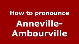 How to pronounce Anneville-Ambourville