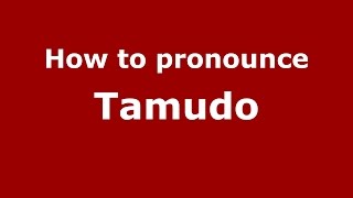 How to pronounce Tamudo