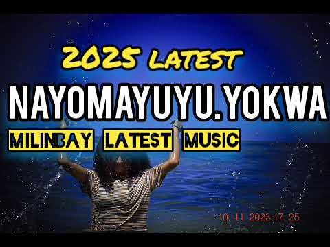 Nayomayuyu Yokwa _Milinbay music 2025