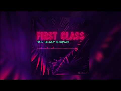 First Class ✈️ Remix - Beltran3k ft Big Deiv, Frijo