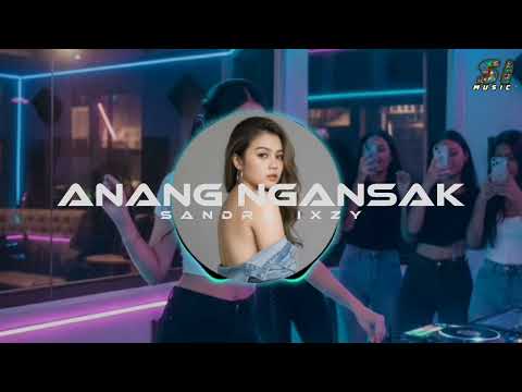 SANDRA IXZY - ANANG NGANSAK (REMIX)