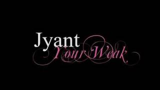 Jyant - Your Weak