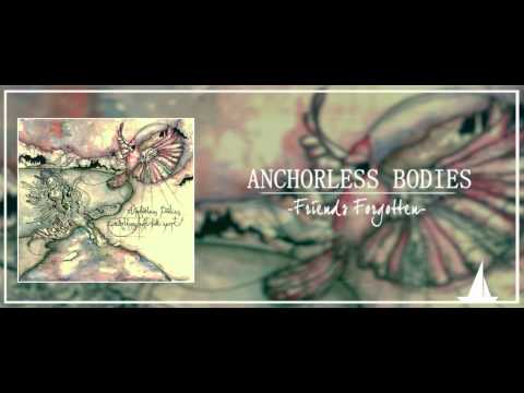 Anchorless Bodies - Friends Forgotten
