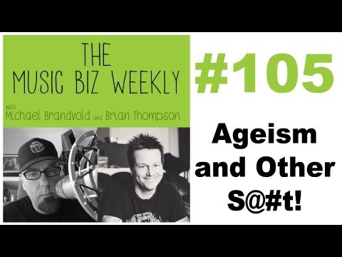 Ageism and Other S@#t on The Music Biz Weekly
