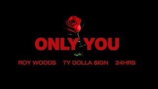 Roy Woods - Only You (ft. Ty Dolla &ign & 24Hrs)