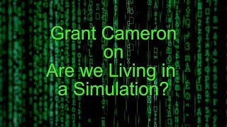 Grant Cameron - Are we Living in a Simulation?