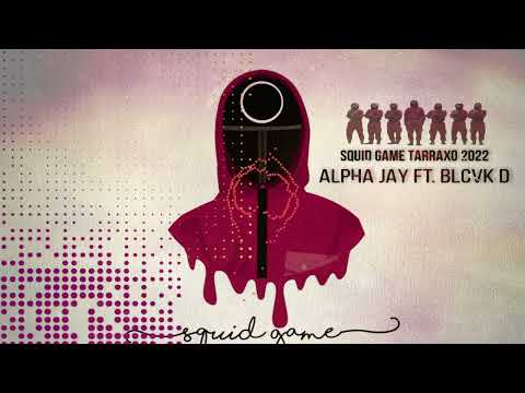 Alpha Jay Ft. Blcvk D- Squid Game Tarraxo 2022