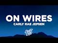 Carly Rae Jepsen - On Wires (Lyrics)