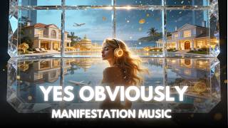 ✨ Yes, Obviously | Manifestation Song for Wealth, Success & Living Your Dream Life ✨