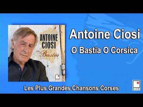 Antoine Ciosi - O Bastia ! O Corsica ! - Single - Les Plus Grandes Chansons Corses