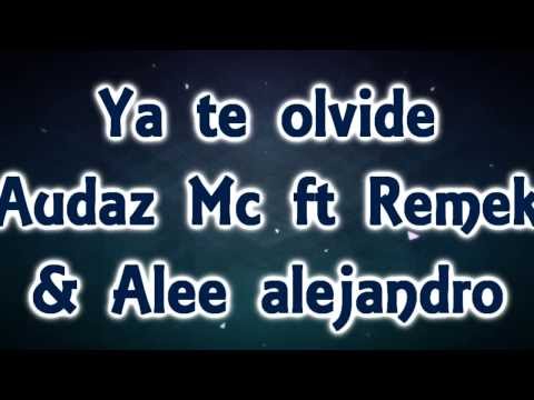 ya te olvide Audaz Mc Ft Remek Alee alejandro oficial