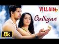 Ek Villain Galliyan 8K Full Song Ankit Tiwari Sidharth Malhotra Shraddha Kapoor