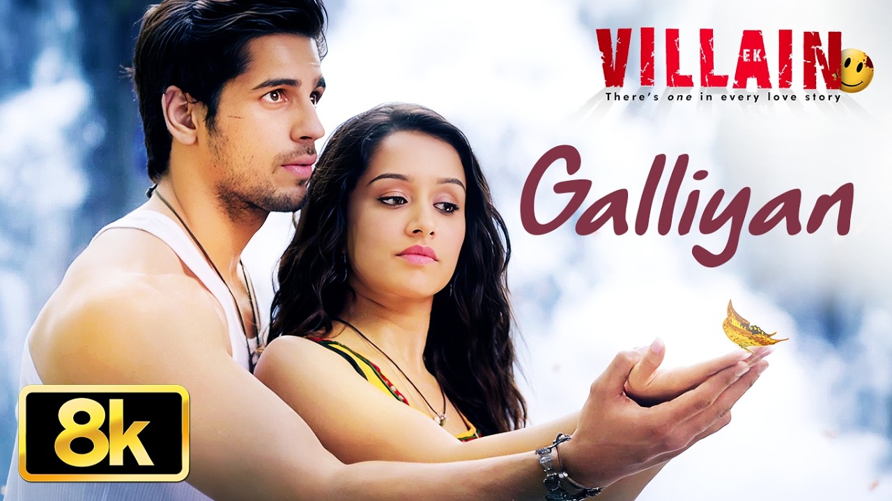 Ek Villain: Galliyan 8K Full Song | Ankit Tiwari | Sidharth Malhotra | Shraddha Kapoor