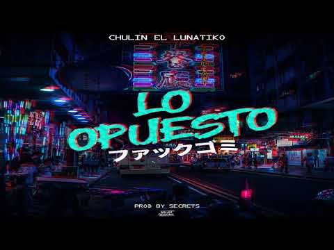 Chulin ''El Lunatiko' - Lo Opuesto (Prod. Secrets)