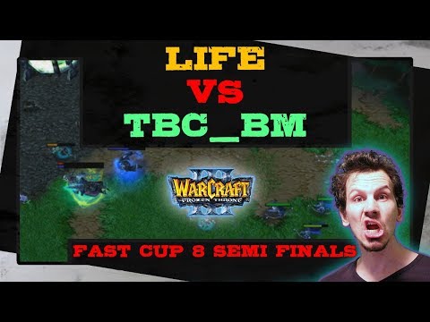 Life vs TBC_BM - Fast Cup 8 - Semi Finals - Warcraft 3