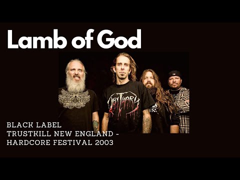 Lamb of God - Black Label (Trustkill New England - Hardcore Festival 2003)