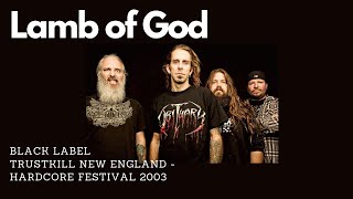 Lamb of God - Black Label (Trustkill New England - Hardcore Festival 2003)