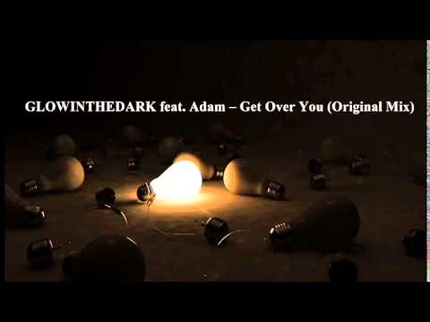 Glowinthedark feat  Adam - Get Over You (Original Mix)