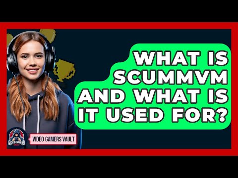 What Is ScummVM And What Is It Used For? - Video Gamers Vault