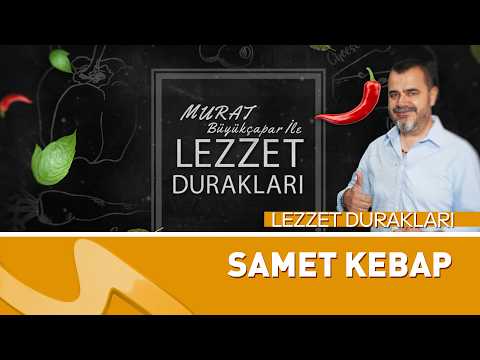 Lezzet Durakları Bu Hafta Samet Kebap’ta