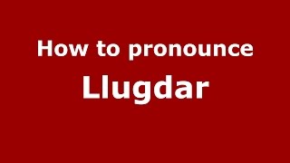 How to pronounce Llugdar