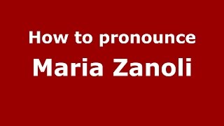 How to pronounce Maria Zanoli