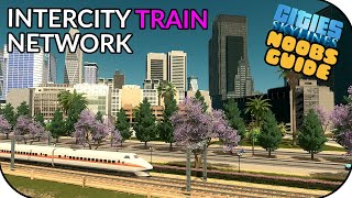 How To Setup An INTERCITY Train Network In Cities Skylines! | Noobs Guide
