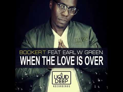 Booker T ft. Earl W. Green_When The Love Is Over (Booker T Main Mix) #SoulfulHouse