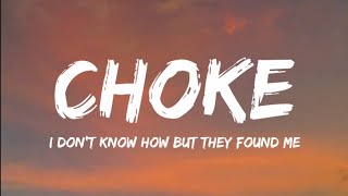 I DON&#39;T KNOW HOW BUT THEY FOUND ME- Choke (Lyrics Video)
