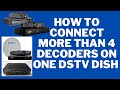 how to connect more than 4 decoders on one dstv dish. your dstv specialist.