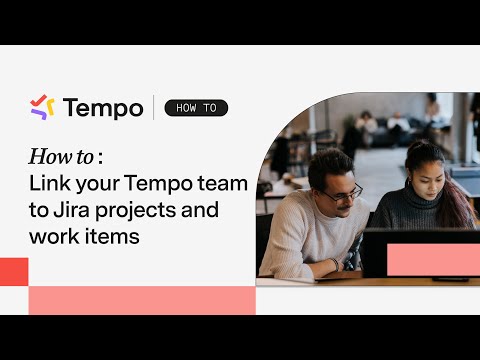 How to link your Tempo team to Jira projects and work items